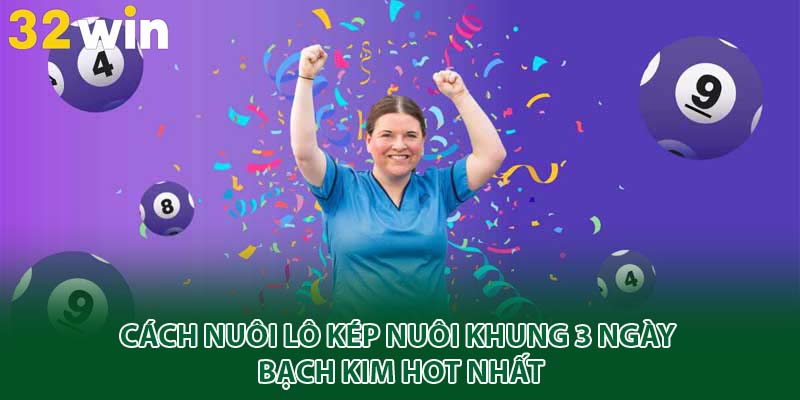 Cách nuôi lô kép nuôi khung 3 ngày bạch kim hot nhất