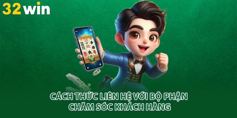 Cách thức liên hệ với bộ phận chăm sóc khách hàng