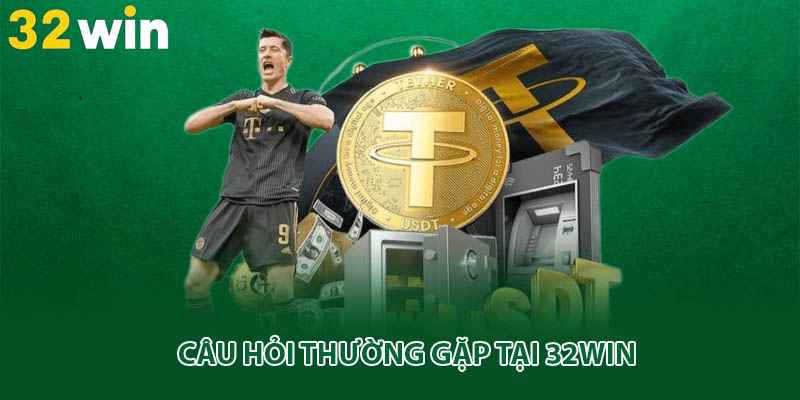 Câu hỏi thường gặp tại 32win