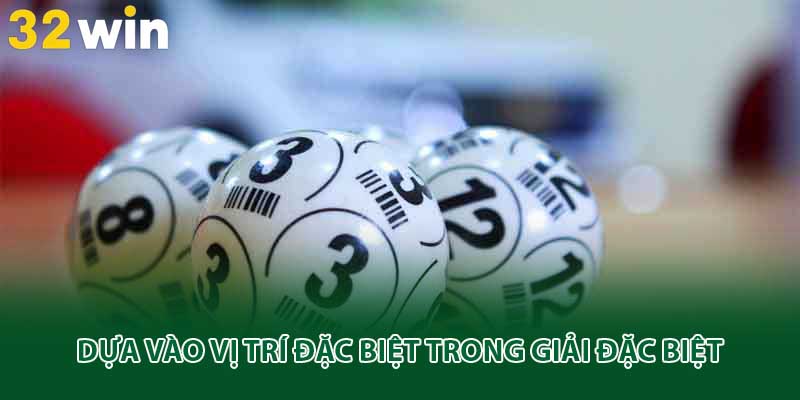 Dựa vào vị trí đặc biệt trong giải đặc biệt