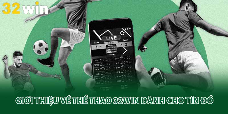 Giới thiệu về thể thao 32win dành cho tín đồ