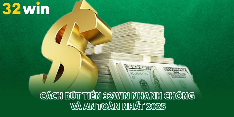hướng dẫn rút tiền 32win