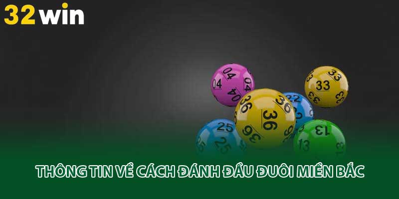 Thông tin về cách đánh đầu đuôi miền Bắc
