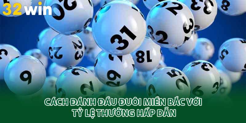 Cách đánh đầu đuôi miền Bắc với tỷ lệ thưởng hấp dẫn